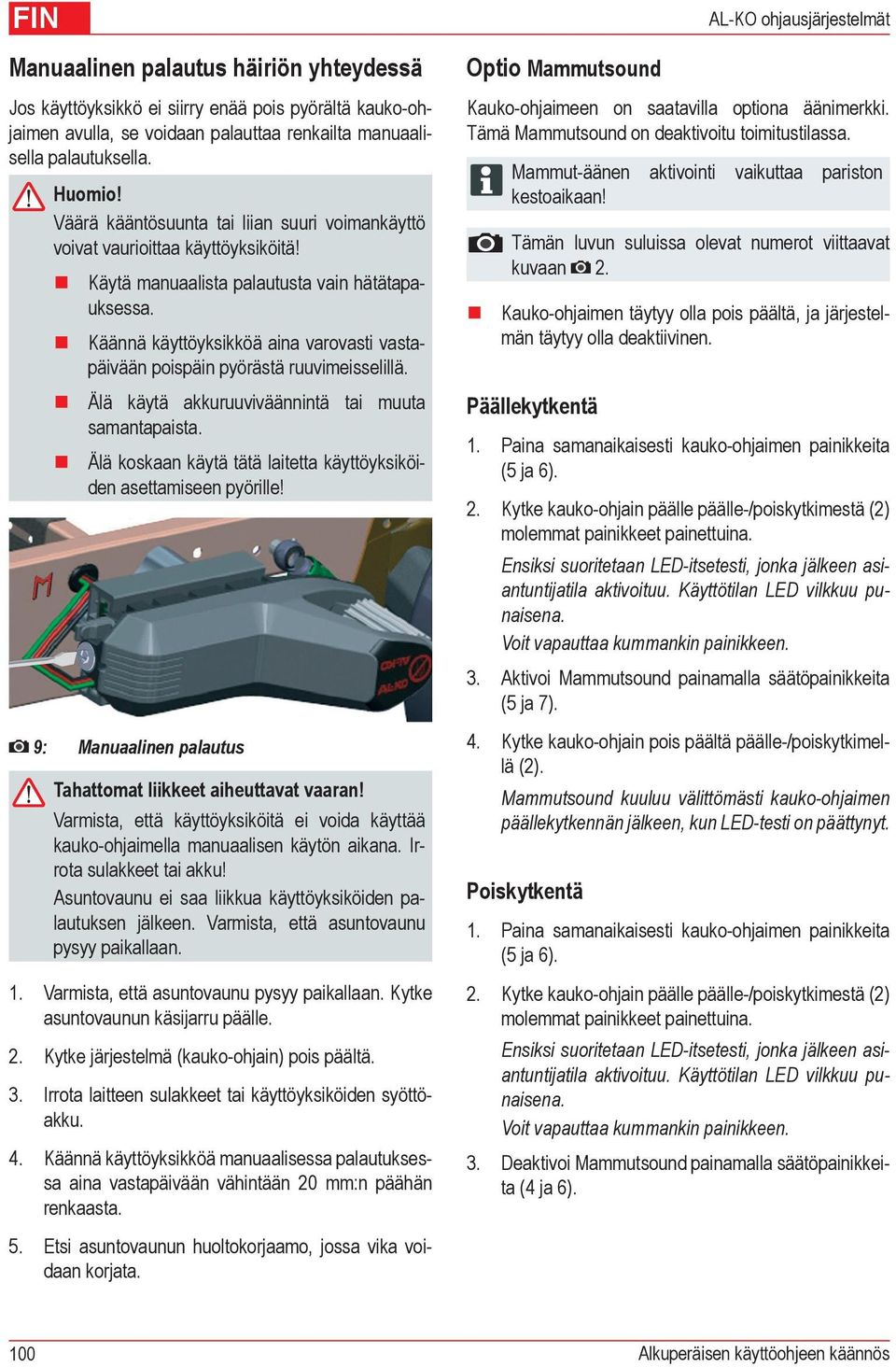 Käännä käyttöyksikköä aina varovasti vastapäivään poispäin pyörästä ruuvimeisselillä. Älä käytä akkuruuviväännintä tai muuta samantapaista.