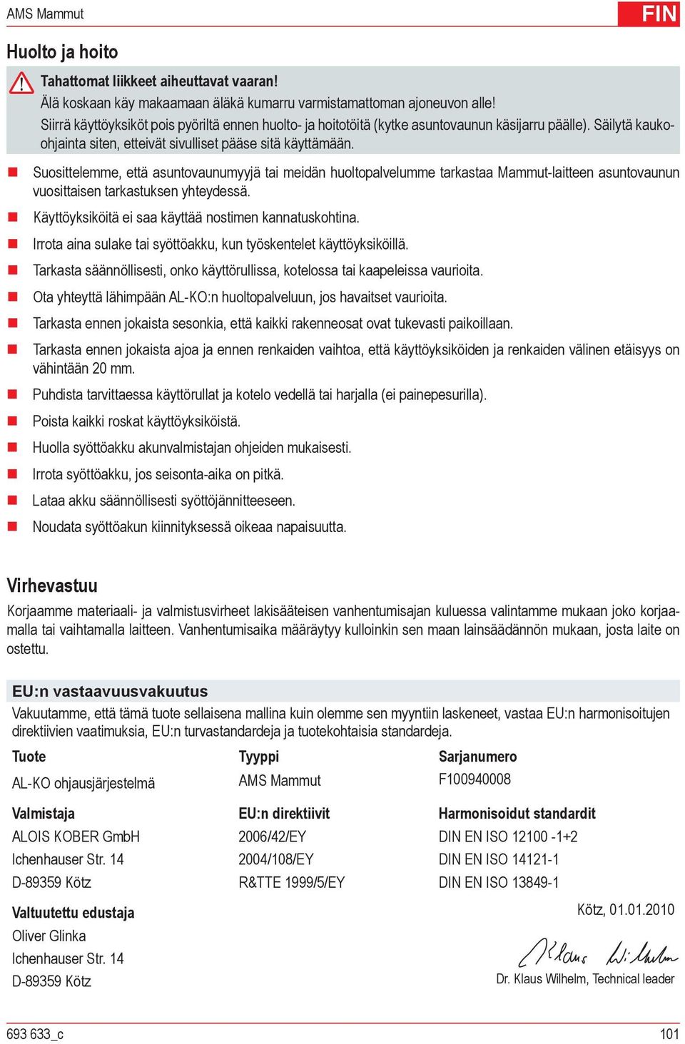 Suosittelemme, että asuntovaunumyyjä tai meidän huoltopalvelumme tarkastaa Mammut-laitteen asuntovaunun vuosittaisen tarkastuksen yhteydessä. Käyttöyksiköitä ei saa käyttää nostimen kannatuskohtina.