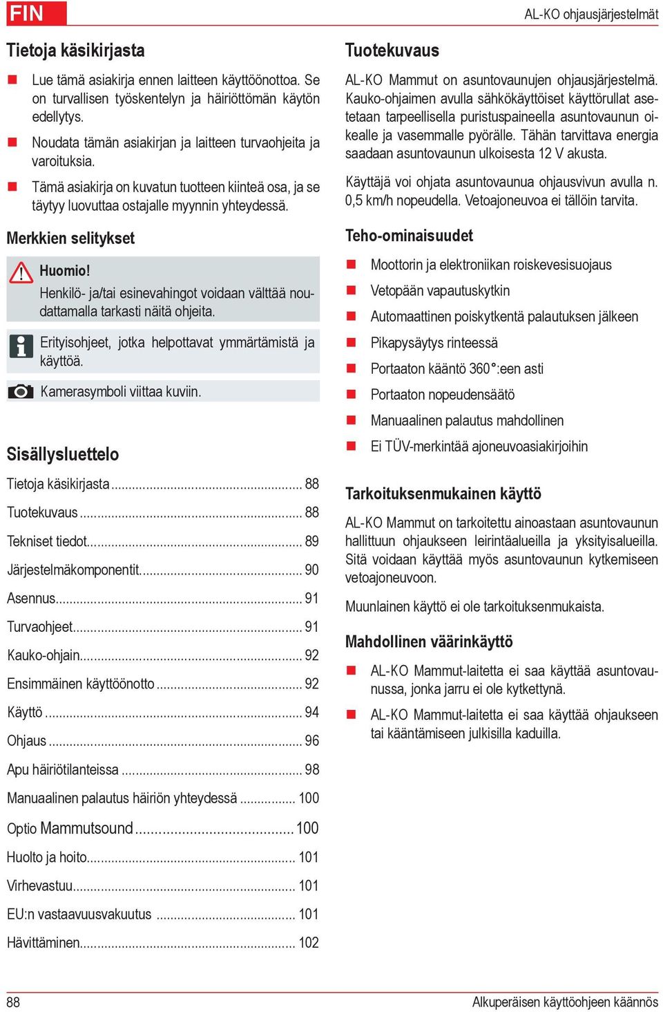 Henkilö- ja/tai esinevahingot voidaan välttää noudattamalla tarkasti näitä ohjeita. Erityisohjeet, jotka helpottavat ymmärtämistä ja käyttöä. Kamerasymboli viittaa kuviin.