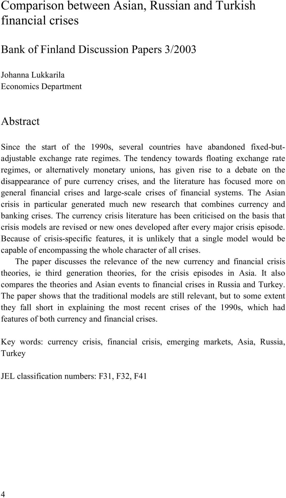 The tendency towards floating exchange rate regimes, or alternatively monetary unions, has given rise to a debate on the disappearance of pure currency crises, and the literature has focused more on