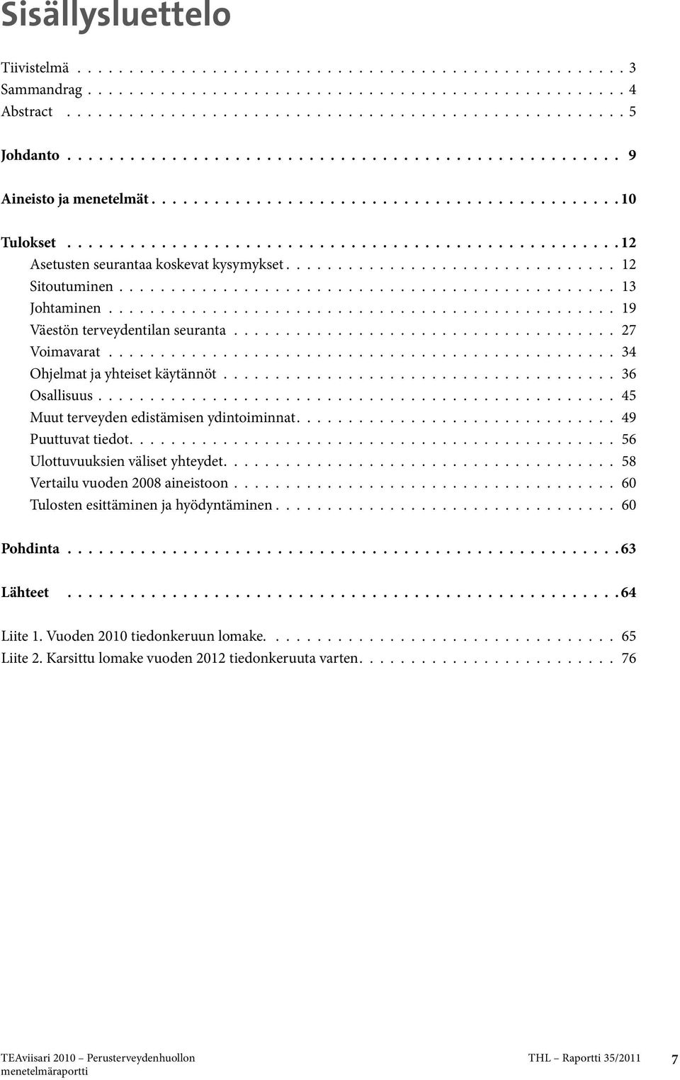 ............................... 12 Sitoutuminen................................................ 13 Johtaminen................................................. 19 Väestön terveydentilan seuranta.