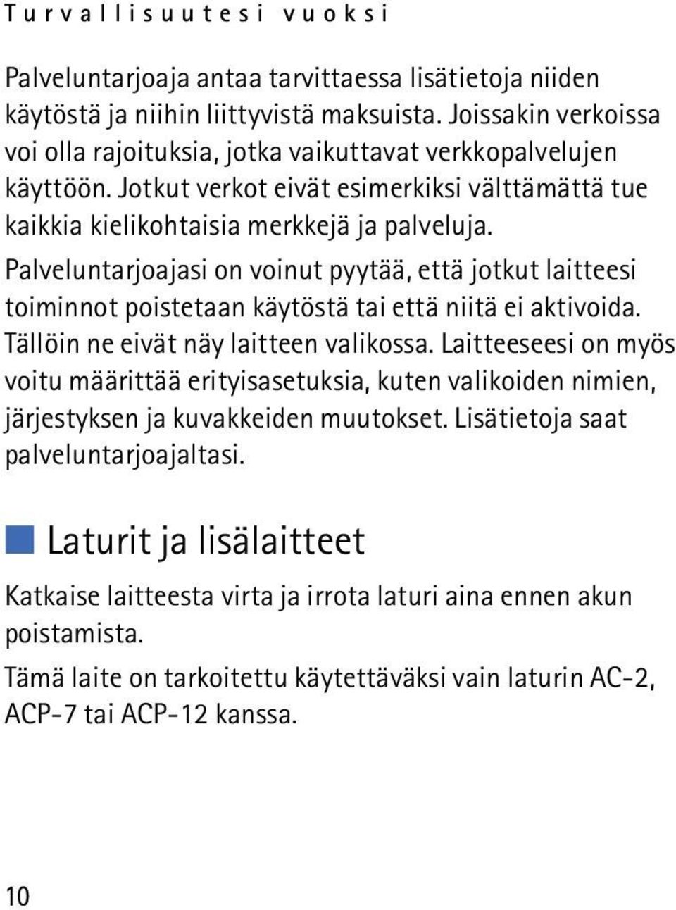 Palveluntarjoajasi on voinut pyytää, että jotkut laitteesi toiminnot poistetaan käytöstä tai että niitä ei aktivoida. Tällöin ne eivät näy laitteen valikossa.