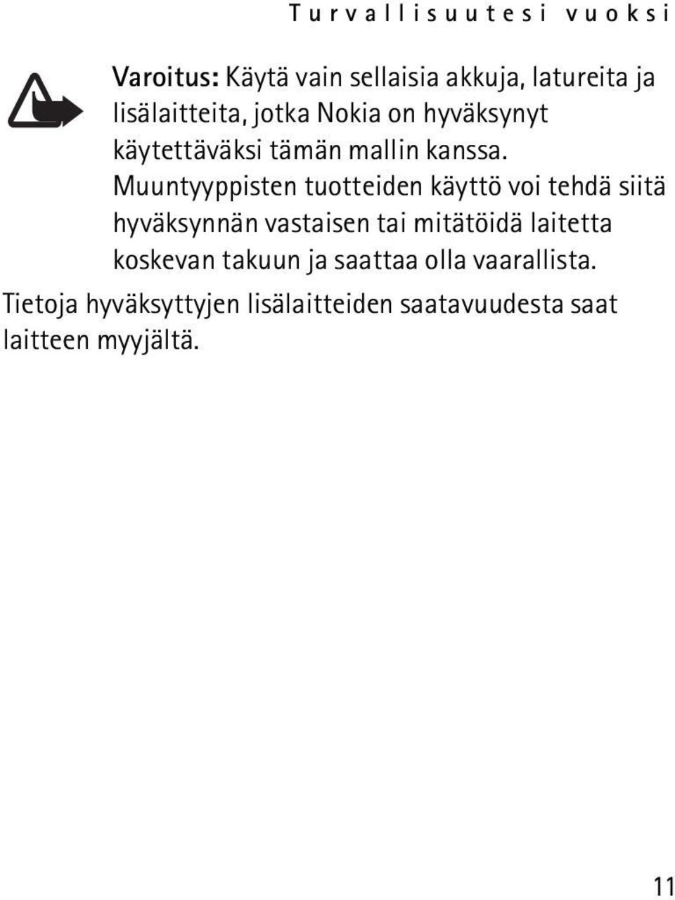 Muuntyyppisten tuotteiden käyttö voi tehdä siitä hyväksynnän vastaisen tai mitätöidä