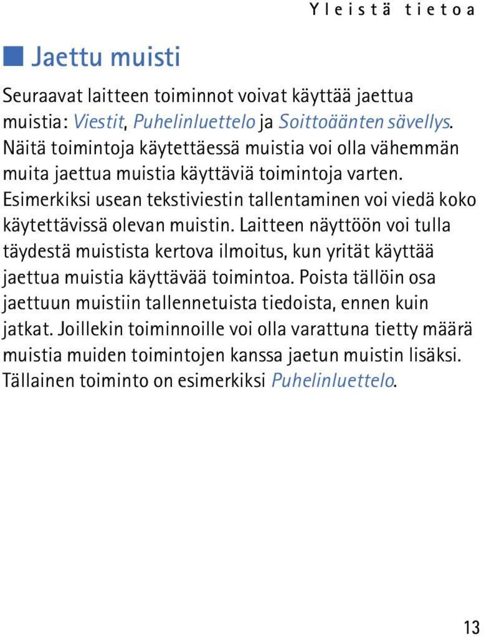 Esimerkiksi usean tekstiviestin tallentaminen voi viedä koko käytettävissä olevan muistin.
