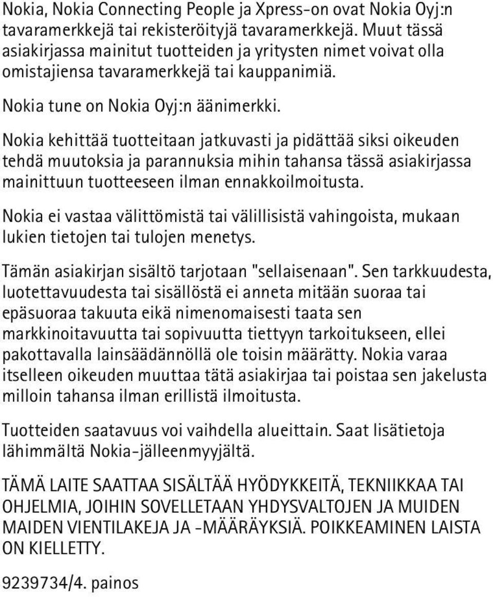 Nokia kehittää tuotteitaan jatkuvasti ja pidättää siksi oikeuden tehdä muutoksia ja parannuksia mihin tahansa tässä asiakirjassa mainittuun tuotteeseen ilman ennakkoilmoitusta.