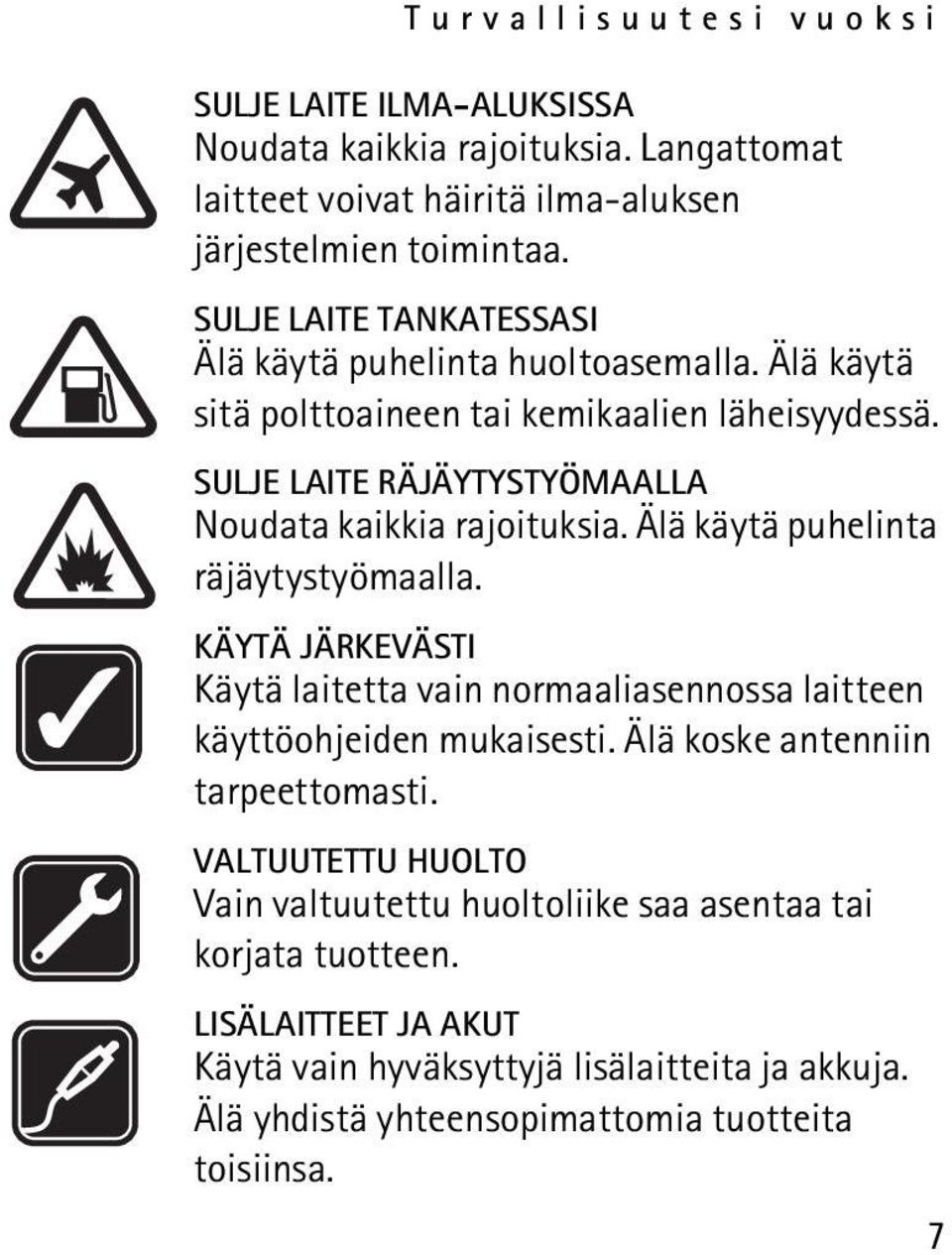 SULJE LAITE RÄJÄYTYSTYÖMAALLA Noudata kaikkia rajoituksia. Älä käytä puhelinta räjäytystyömaalla.