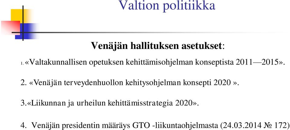 11 2015». 2. «Venäjän terveydenhuollon kehitysohjelman konsepti 2020». 3.