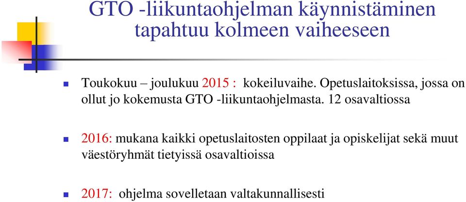 Opetuslaitoksissa, jossa on ollut jo kokemusta GTO -liikuntaohjelmasta.