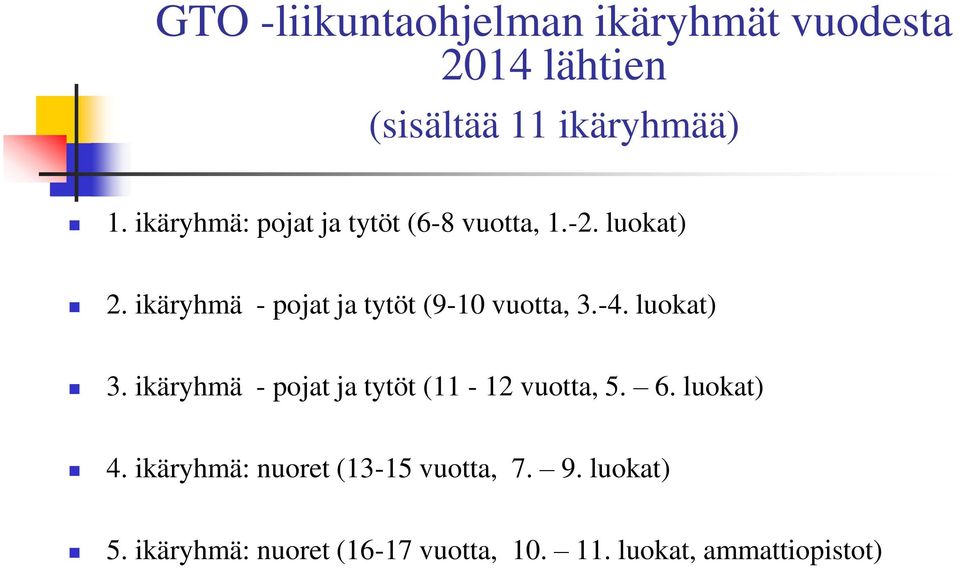 ikäryhmä - pojat ja tytöt (9-10 vuotta, 3.-4. luokat) 3.