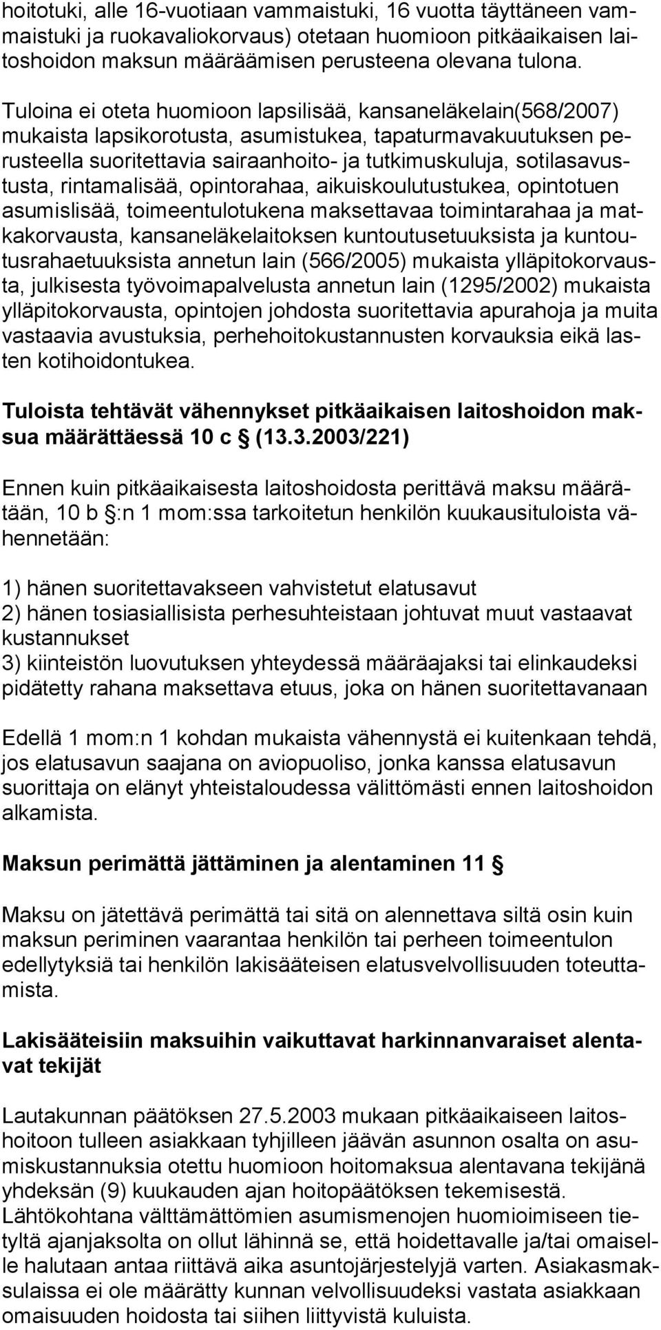 rintamalisää, opin torahaa, aikuiskoulutustukea, opintotuen asu mislisää, toimeentulotu kena maksettavaa toimintarahaa ja matka korvausta, kansaneläkelai toksen kuntoutusetuuksista ja kuntoutus