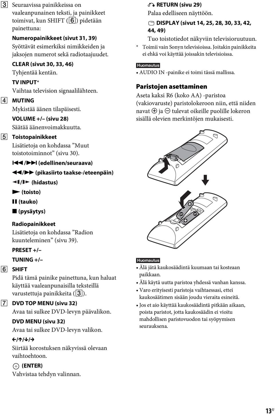 E Toistopainikkeet Lisätietoja on kohdassa Muut toistotoiminnot (sivu 30).