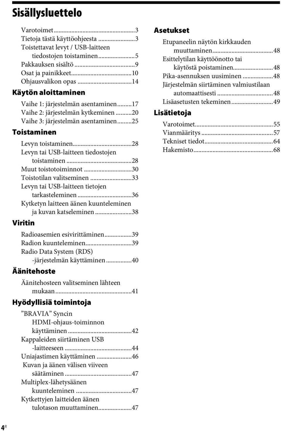 ..28 Levyn tai USB-laitteen tiedostojen toistaminen...28 Muut toistotoiminnot...30 Toistotilan valitseminen...33 Levyn tai USB-laitteen tietojen tarkasteleminen.