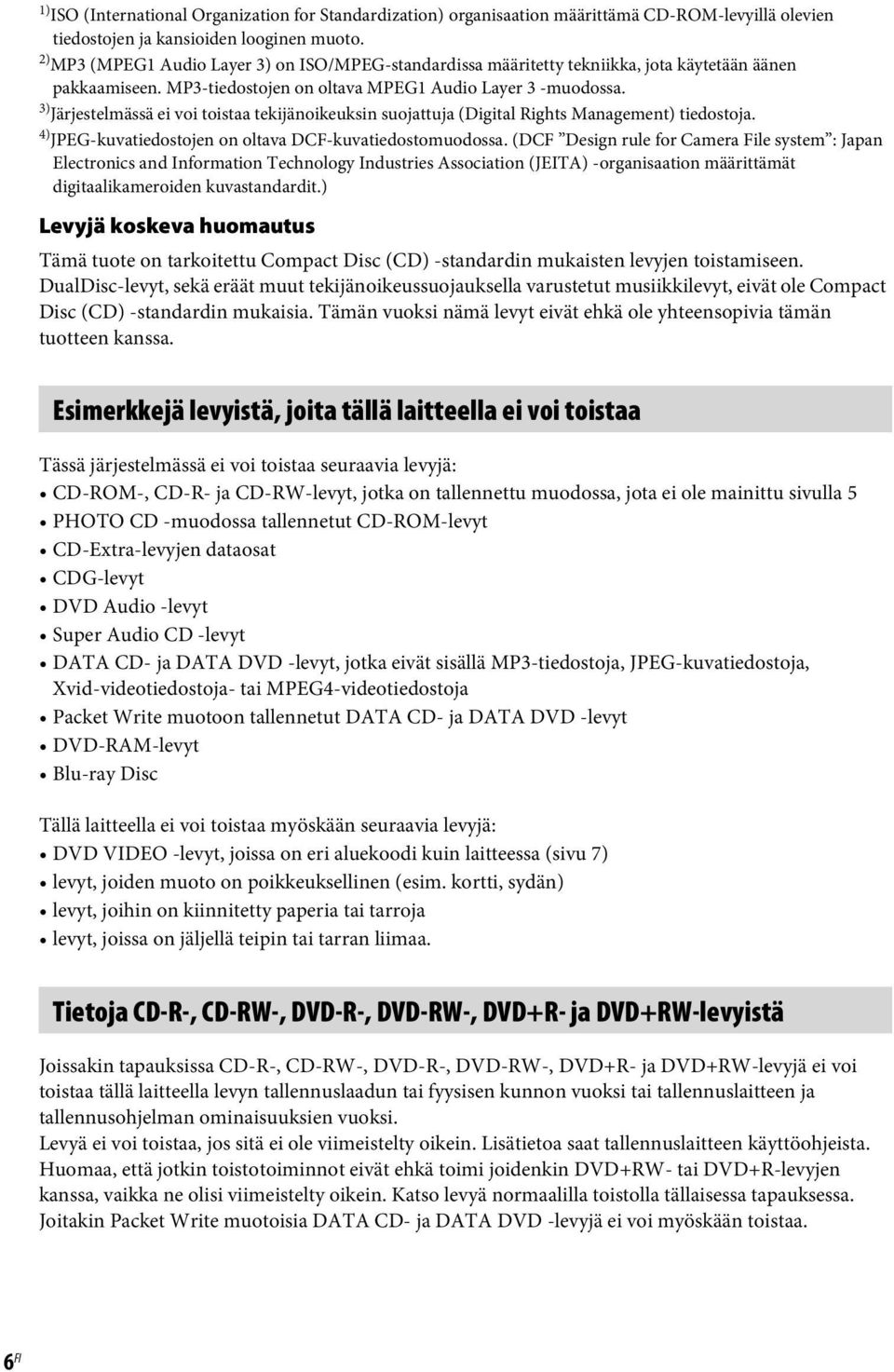 3) Järjestelmässä ei voi toistaa tekijänoikeuksin suojattuja (Digital Rights Management) tiedostoja. 4) JPEG-kuvatiedostojen on oltava DCF-kuvatiedostomuodossa.