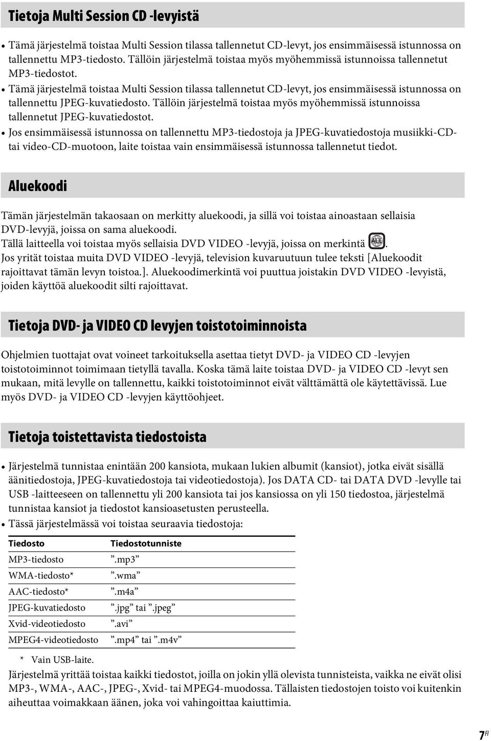 Tämä järjestelmä toistaa Multi Session tilassa tallennetut CD-levyt, jos ensimmäisessä istunnossa on tallennettu JPEG-kuvatiedosto.