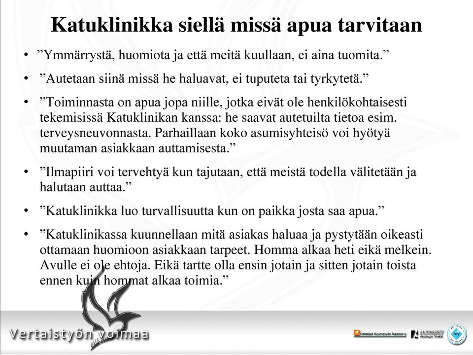 Parhaillaan koko asumisyhteisö voi hyötyä muutaman asiakkaan auttamisesta. Ilmapiiri voi tervehtyä kun tajutaan, että meistä todella välitetään ja halutaan auttaa.