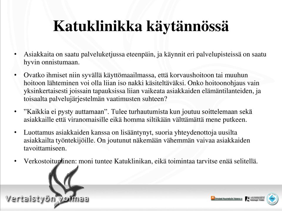 Onko hoitoonohjaus vain yksinkertaisesti joissain tapauksissa liian vaikeata asiakkaiden elämäntilanteiden, ja toisaalta palvelujärjestelmän vaatimusten suhteen? Kaikkia ei pysty auttamaan.