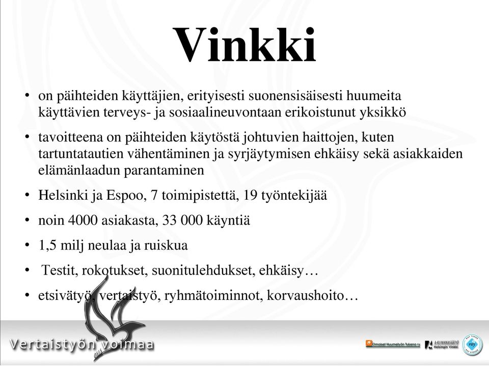 sekä asiakkaiden elämänlaadun parantaminen Helsinki ja Espoo, 7 toimipistettä, 19 työntekijää noin 4000 asiakasta, 33 000