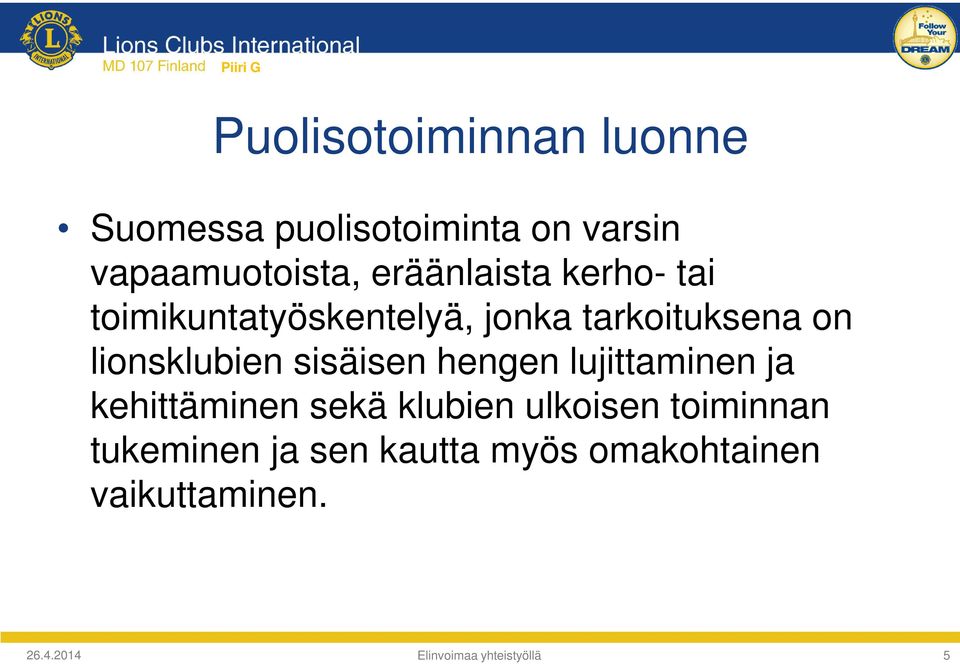 lionsklubien sisäisen hengen lujittaminen ja kehittäminen sekä klubien ulkoisen