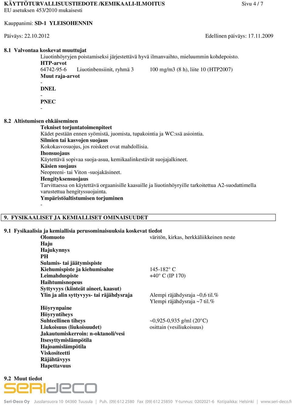 HTParvot 64742956 Liuotinbensiinit, ryhmä 3 100 mg/m3 (8 h), liite 10 (HTP2007) Muut rajaarvot DNEL PNEC 8.