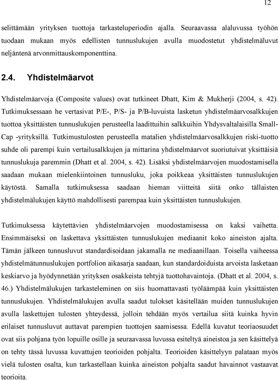 Yhdistelmäarvot Yhdistelmäarvoja (Composite values) ovat tutkineet Dhatt, Kim & Mukherji (2004, s. 42).