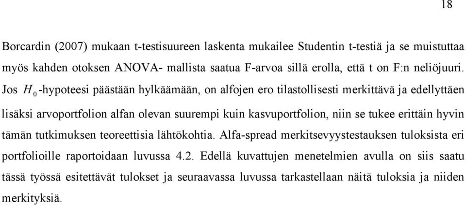 Jos H 0 -hypoteesi päästään hylkäämään, on alfojen ero tilastollisesti merkittävä ja edellyttäen lisäksi arvoportfolion alfan olevan suurempi kuin kasvuportfolion, niin