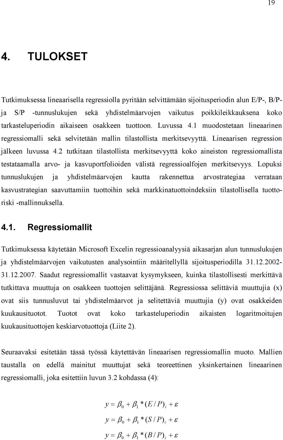 2 tutkitaan tilastollista merkitsevyyttä koko aineiston regressiomallista testataamalla arvo- ja kasvuportfolioiden välistä regressioalfojen merkitsevyys.