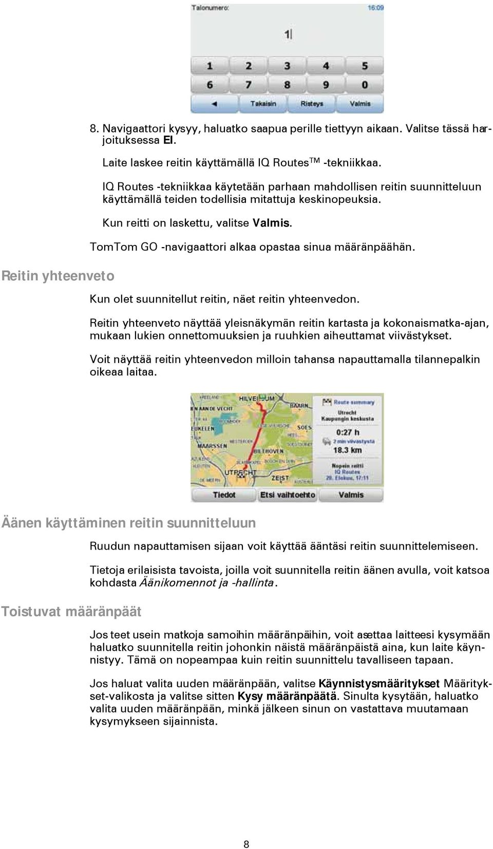 TomTom GO -navigaattori alkaa opastaa sinua määränpäähän. Kun olet suunnitellut reitin, näet reitin yhteenvedon.