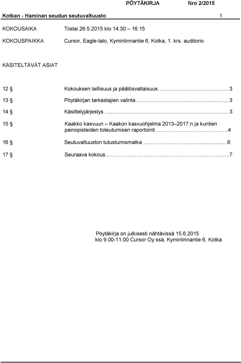 .. 3 13 Pöytäkirjan tarkastajien valinta... 3 14 Käsittelyjärjestys.