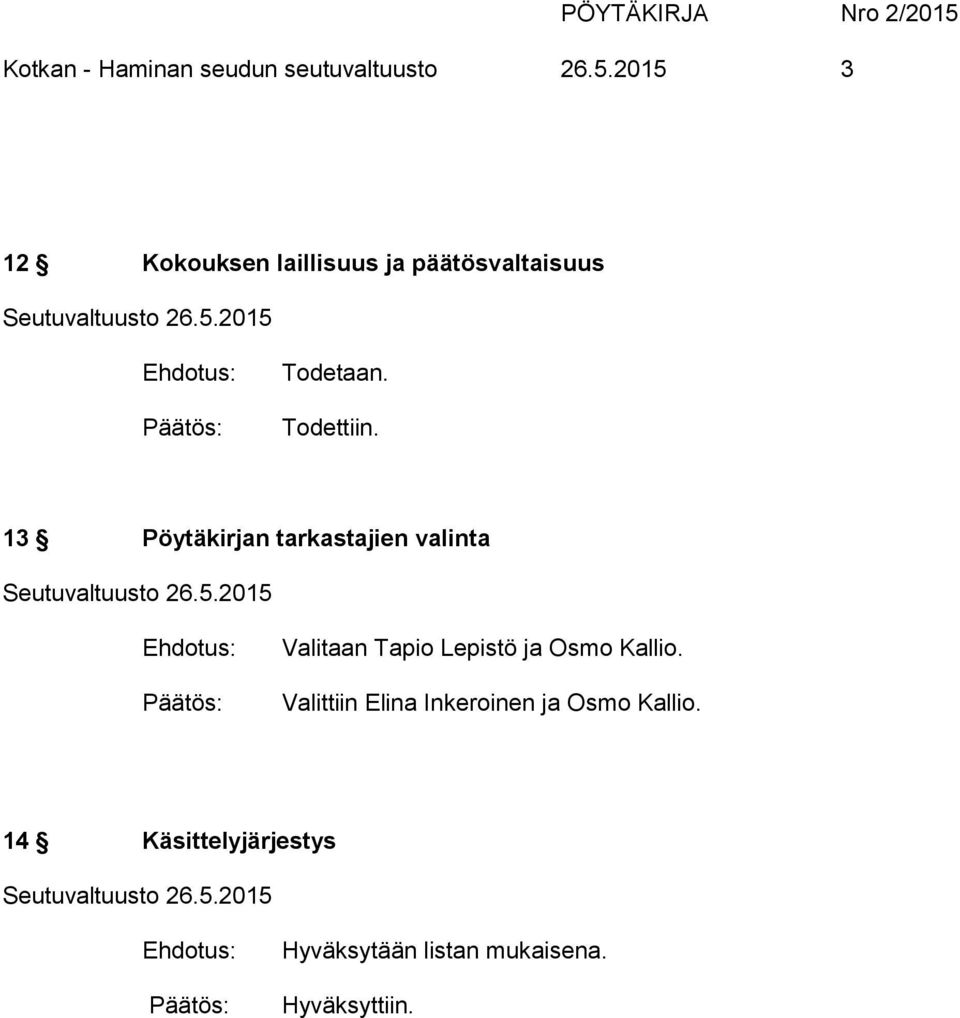 2015 3 12 Kokouksen laillisuus ja päätösvaltaisuus Todetaan. Todettiin.