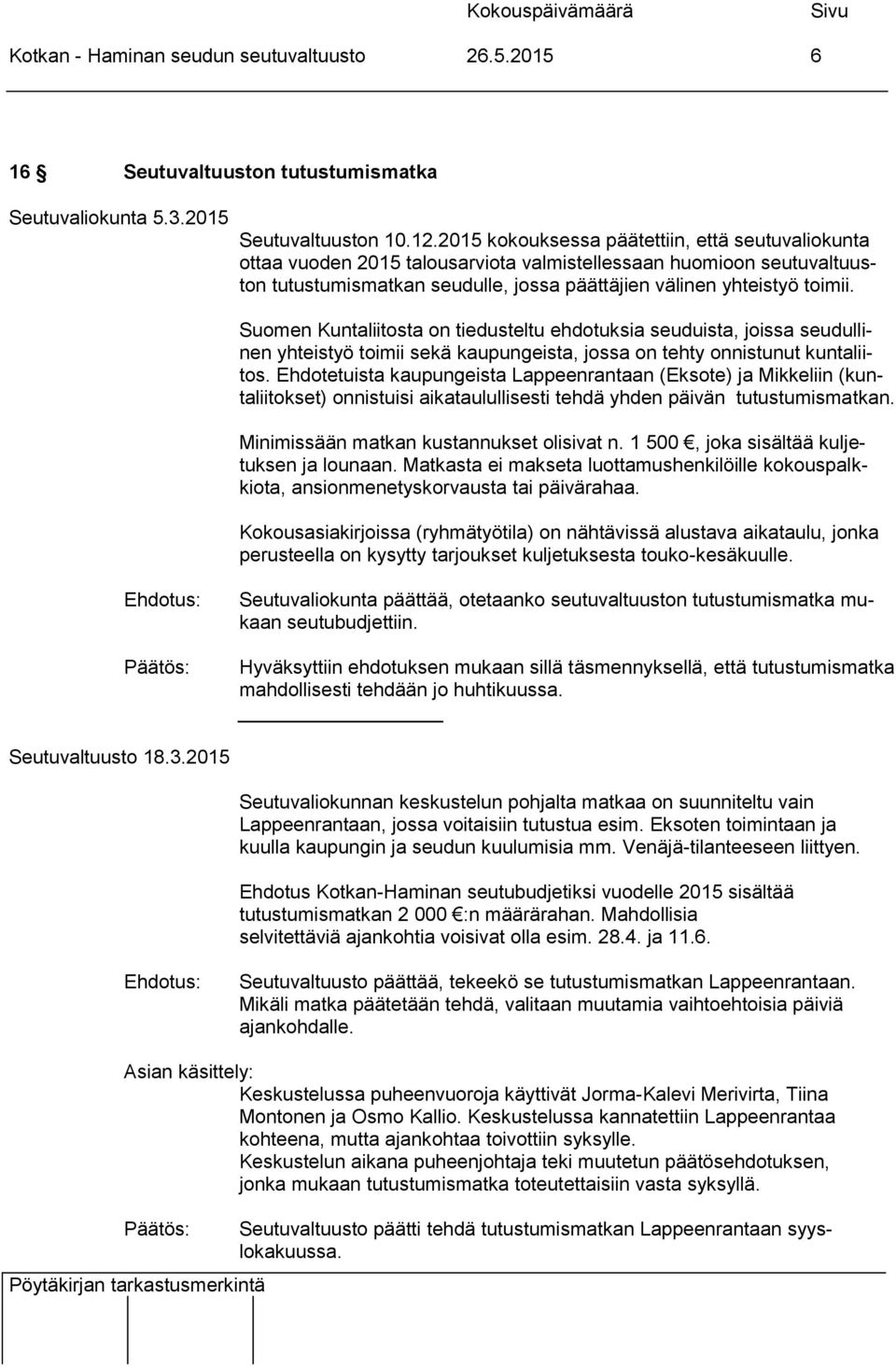 Suomen Kuntaliitosta on tiedusteltu ehdotuksia seuduista, joissa seudullinen yhteistyö toimii sekä kaupungeista, jossa on tehty onnistunut kuntaliitos.