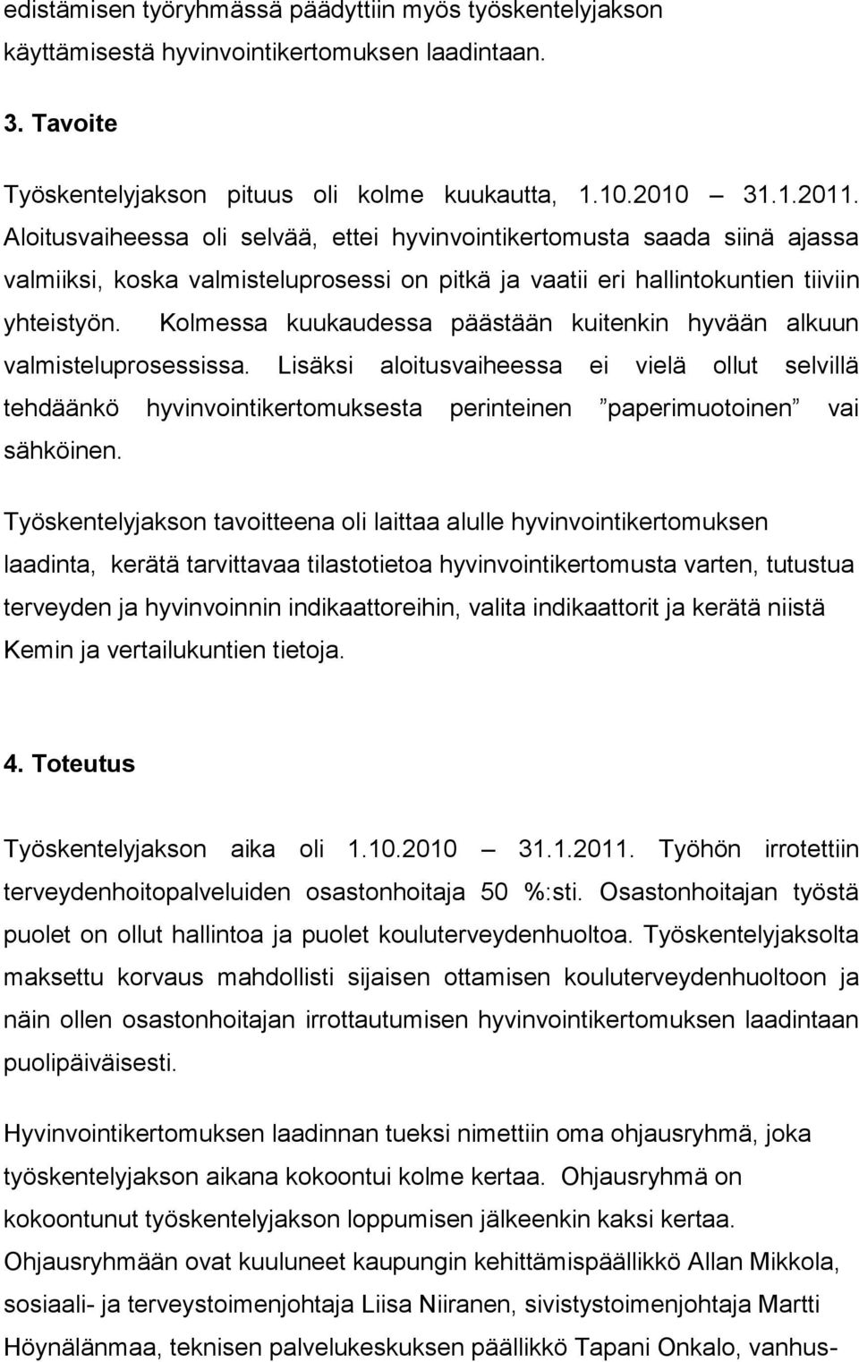 Kolmessa kuukaudessa päästään kuitenkin hyvään alkuun valmisteluprosessissa.