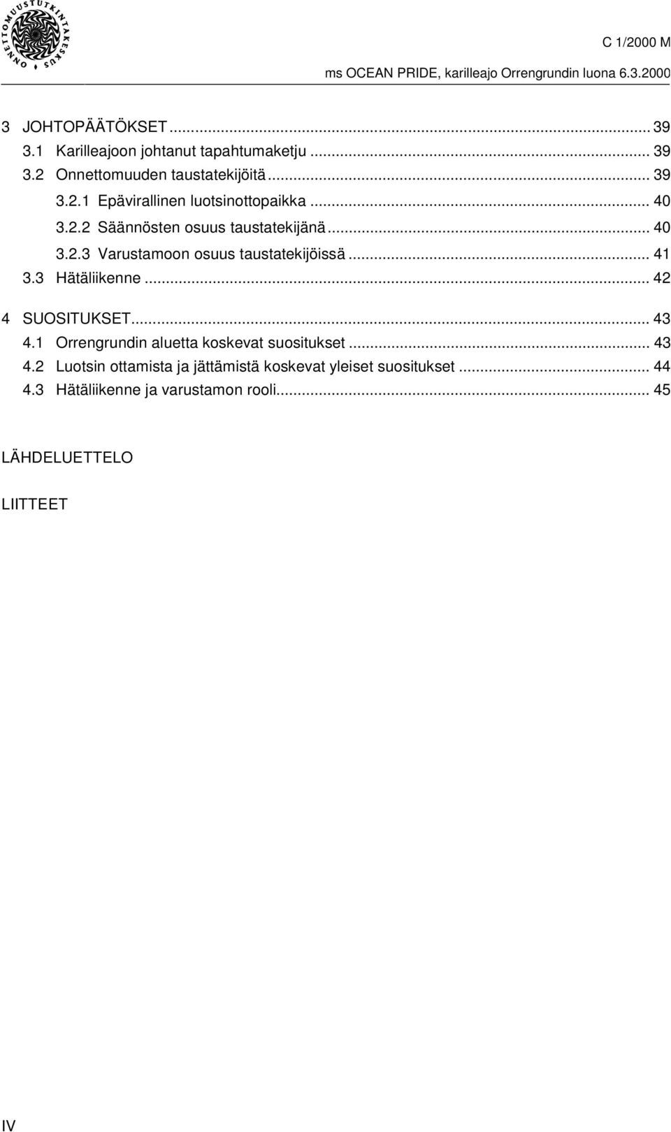 .. 42 4 SUOSITUKSET... 43 4.1 Orrengrundin aluetta koskevat suositukset... 43 4.2 Luotsin ottamista ja jättämistä koskevat yleiset suositukset.