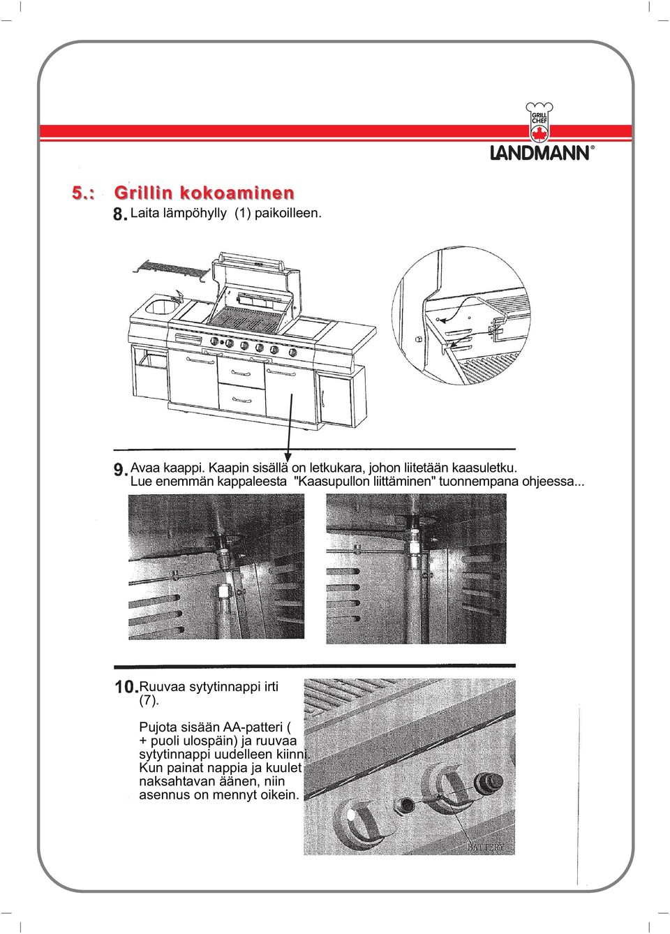 Lue enemmän kappaleesta "Kaasupullon liittäminen" tuonnempana ohjeessa.