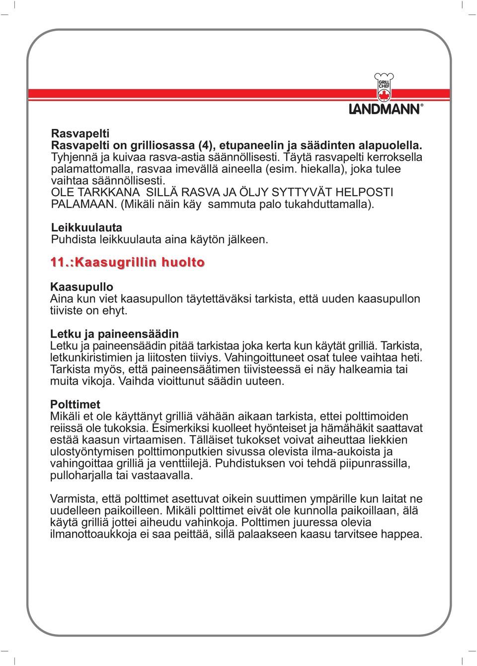 (Mikäli näin käy sammuta palo tukahduttamalla). Leikkuulauta Puhdista leikkuulauta aina käytön jälkeen. 11.: 1.