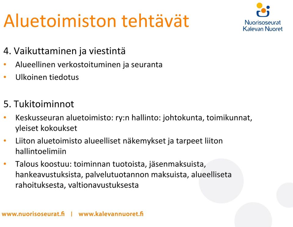 Tukitoiminnot Keskusseuran aluetoimisto: ry:n hallinto: johtokunta, toimikunnat, yleiset kokoukset Liiton