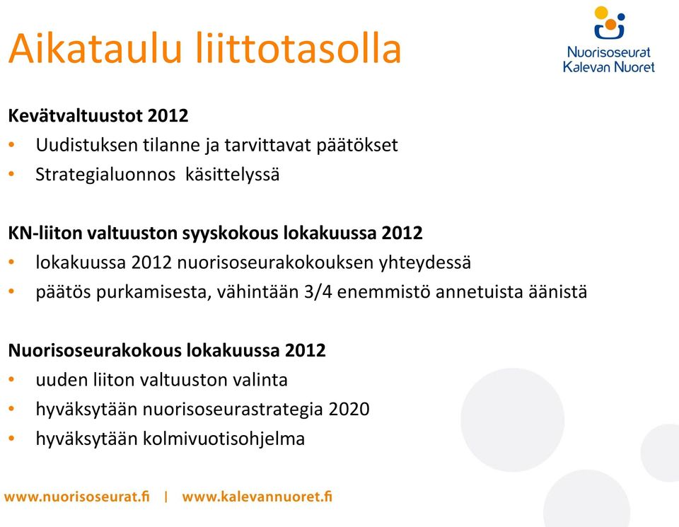 nuorisoseurakokouksen yhteydessä päätös purkamisesta, vähintään 3/4 enemmistö annetuista äänistä