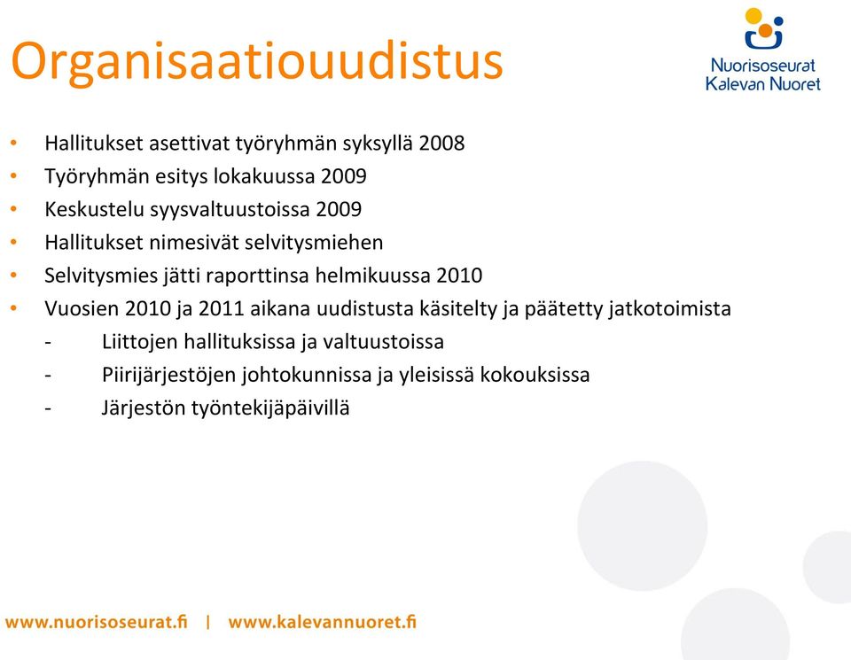 helmikuussa 2010 Vuosien 2010 ja 2011 aikana uudistusta käsitelty ja päätetty jatkotoimista - Liittojen