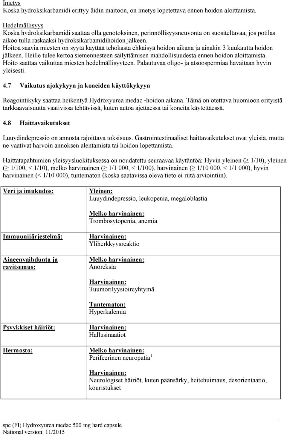 Hoitoa saavia miesten on syytä käyttää tehokasta ehkäisyä hoidon aikana ja ainakin 3 kuukautta hoidon jälkeen.