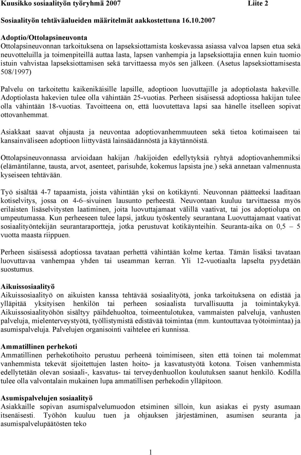 lapseksiottajia ennen kuin tuomio istuin vahvistaa lapseksiottamisen sekä tarvittaessa myös sen jälkeen.