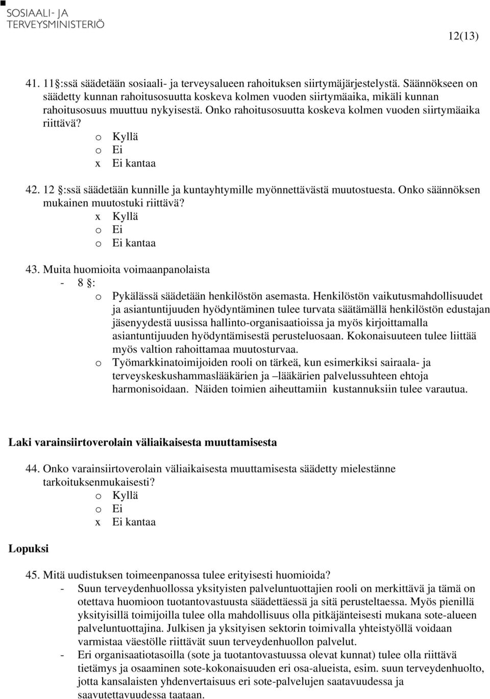 kantaa 42. 12 :ssä säädetään kunnille ja kuntayhtymille myönnettävästä muutostuesta. Onko säännöksen mukainen muutostuki riittävä? 43.