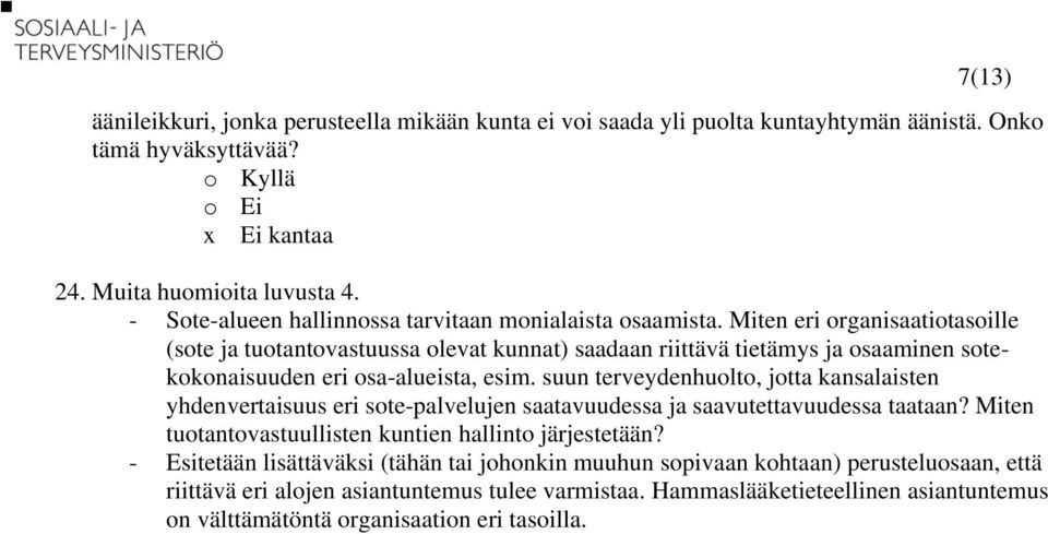 Miten eri organisaatiotasoille (sote ja tuotantovastuussa olevat kunnat) saadaan riittävä tietämys ja osaaminen sotekokonaisuuden eri osa-alueista, esim.