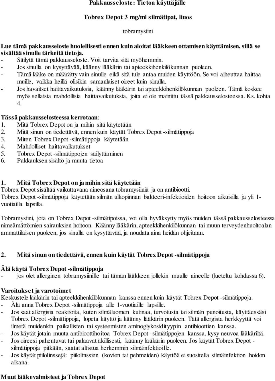 - Tämä lääke on määrätty vain sinulle eikä sitä tule antaa muiden käyttöön. Se voi aiheuttaa haittaa muille, vaikka heillä olisikin samanlaiset oireet kuin sinulla.