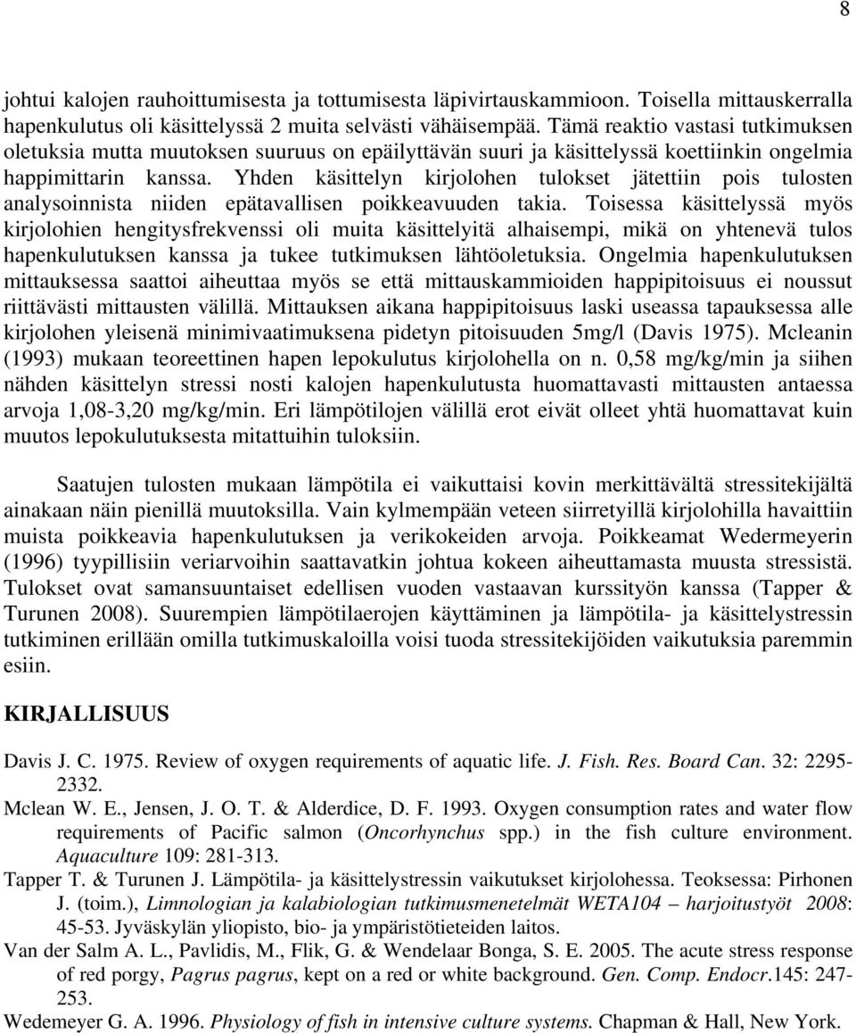 Yhden käsittelyn kirjolohen tulokset jätettiin pois tulosten analysoinnista niiden epätavallisen poikkeavuuden takia.