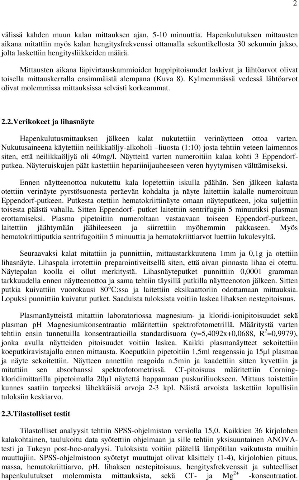 Mittausten aikana läpivirtauskammioiden happipitoisuudet laskivat ja lähtöarvot olivat toisella mittauskerralla ensimmäistä alempana (Kuva 8).