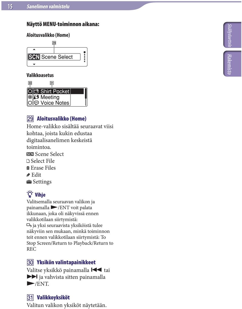 Scene Select Select File Erase Files Edit Settings Vihje Valitsemalla seuraavan valikon ja painamalla /ENT voit palata ikkunaan, joka oli näkyvissä ennen valikkotilaan