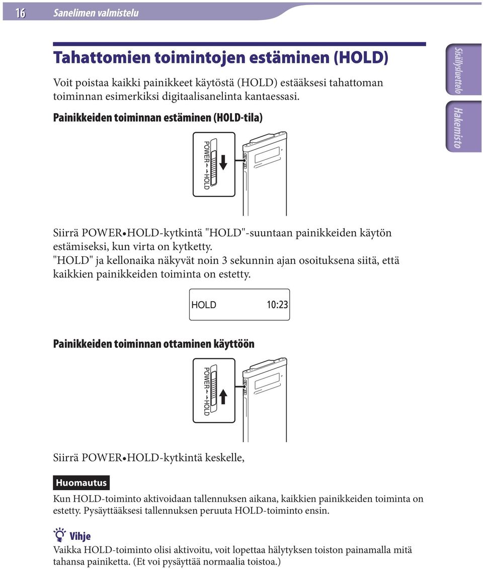 "HOLD" ja kellonaika näkyvät noin 3 sekunnin ajan osoituksena siitä, että kaikkien painikkeiden toiminta on estetty.