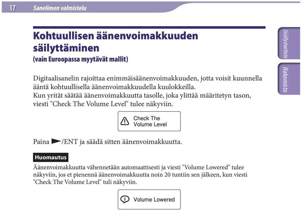 Kun yrität säätää äänenvoimakkuutta tasolle, joka ylittää määritetyn tason, viesti "Check The Volume Level" tulee näkyviin.