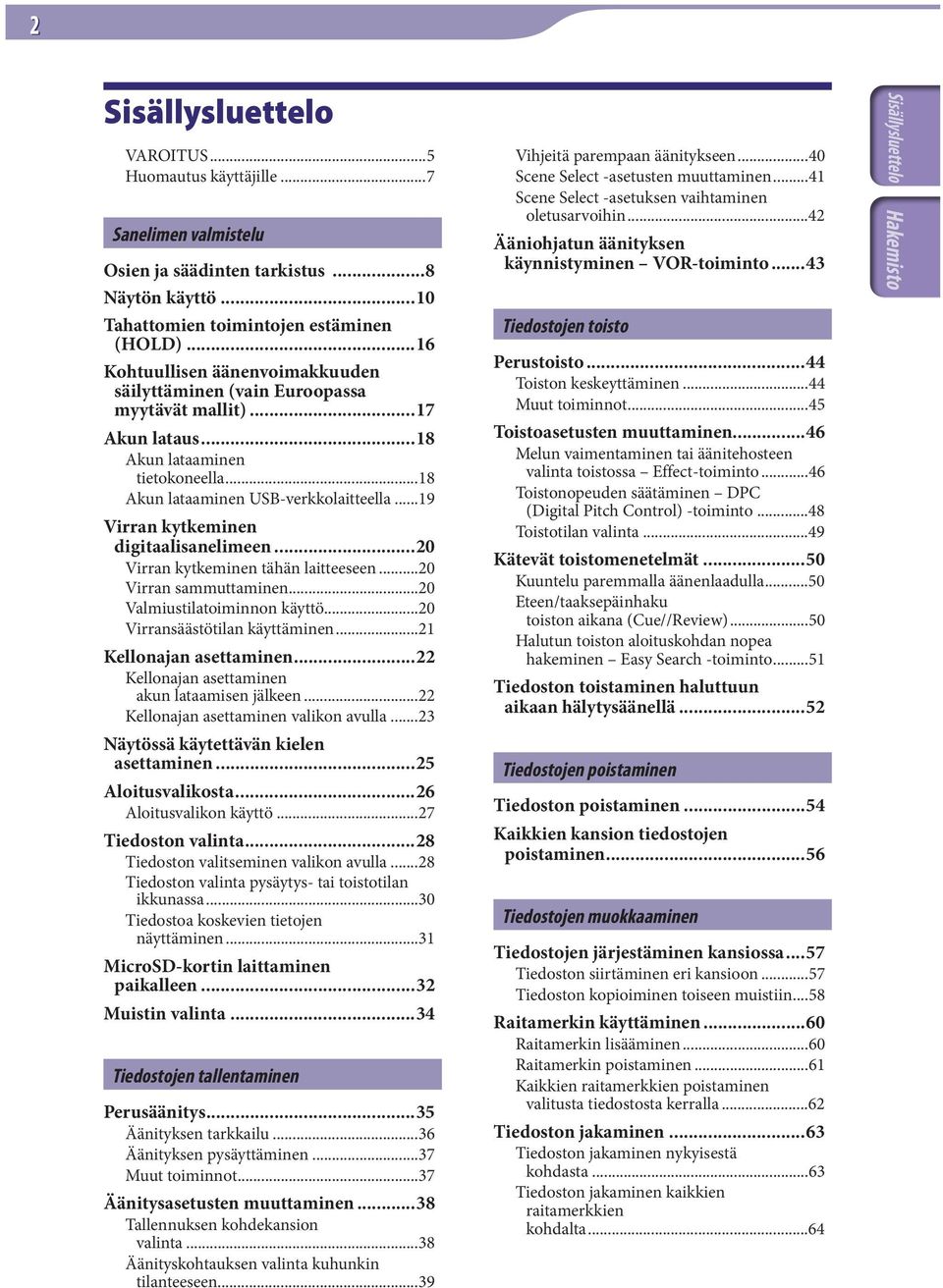 ..19 Virran kytkeminen digitaalisanelimeen...20 Virran kytkeminen tähän laitteeseen...20 Virran sammuttaminen...20 Valmiustilatoiminnon käyttö...20 Virransäästötilan käyttäminen.
