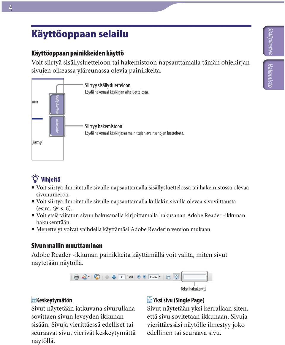 Vihjeitä Voit siirtyä ilmoitetulle sivulle napsauttamalla sisällysluettelossa tai hakemistossa olevaa sivunumeroa.