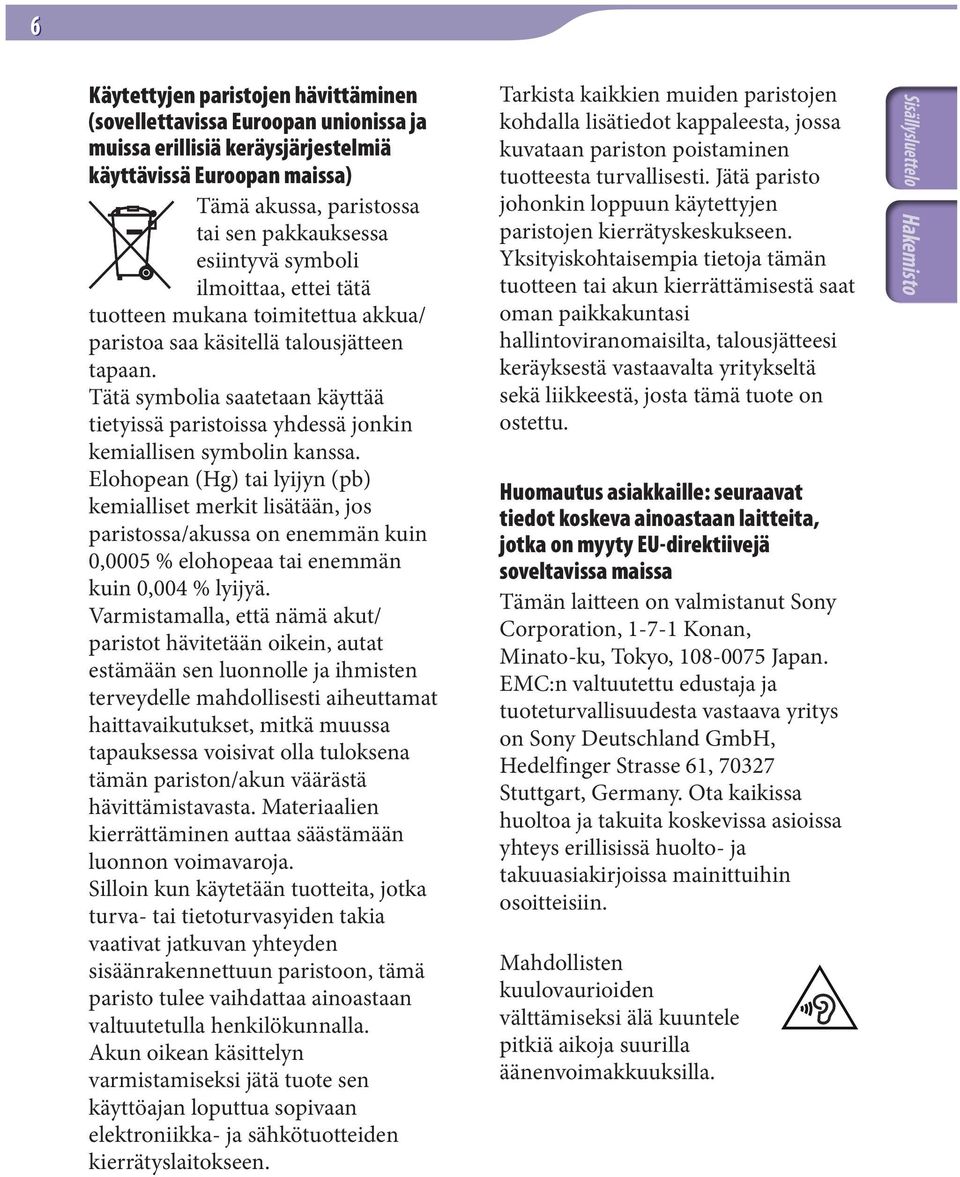 Tätä symbolia saatetaan käyttää tietyissä paristoissa yhdessä jonkin kemiallisen symbolin kanssa.